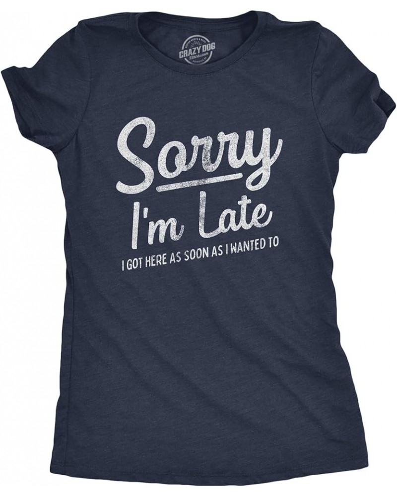 Funny Sarcastic Tee Funny Womens T Shirts Heather Navy - Sorry Late $8.60 T-Shirts