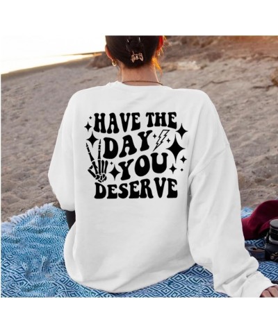 Have The Day You Deserve Sweatshirt Positive Casual Crewneck Long Sleeve Tops Pullover White $14.95 Hoodies & Sweatshirts