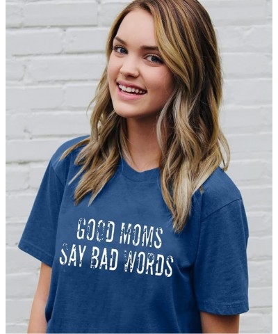 Good Mom Say Bad Words T Shirt Mom Life Short Sleeve Shirts Mama Tshirt Women Funny Graphic Printed Casual Tee Tops Blue $11....