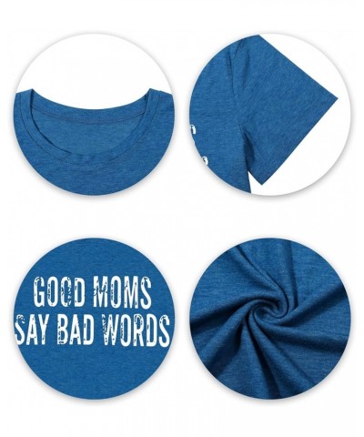 Good Mom Say Bad Words T Shirt Mom Life Short Sleeve Shirts Mama Tshirt Women Funny Graphic Printed Casual Tee Tops Blue $11....