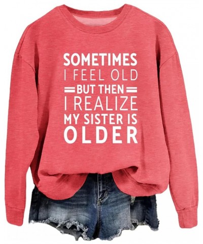 Sometimes I Feel Old But Then I Realize My Sister is Older Sweatshirt Women Funny Sister Shirts Crewneck Pullovers Red $14.30...